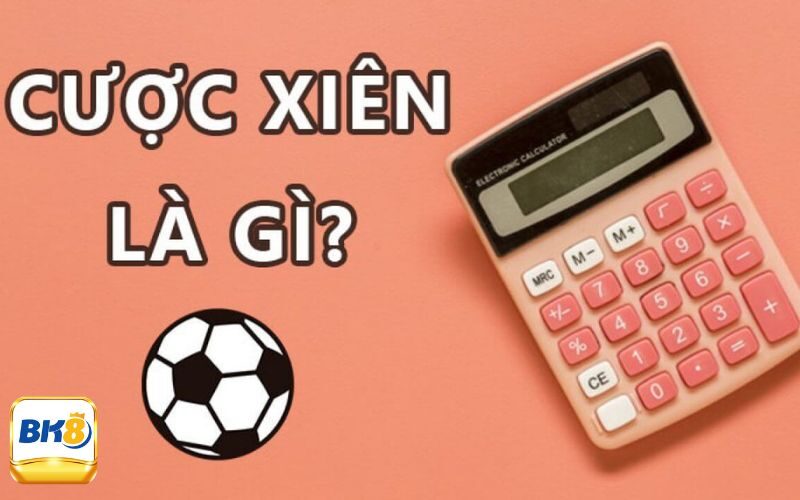 Tìm hiểu kèo cược xiên bóng đá là gì?
